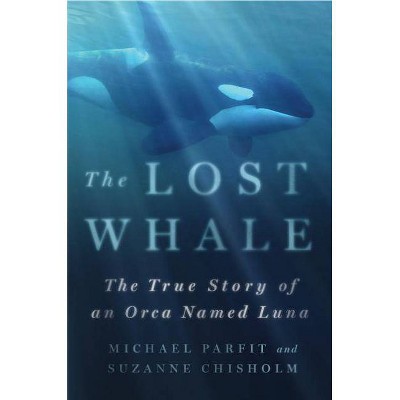 Lost Whale - by  Michael Parfit & Suzanne Chisholm (Hardcover)