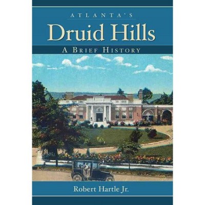 Atlanta's Druid Hills: A Brief History - by Robert Hartle Jr. (Paperback)