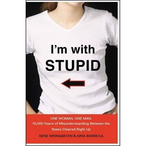 I'm with Stupid - by  Gene Weingarten & Gina Barreca (Paperback) - 1 of 1