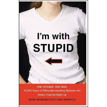 I'm with Stupid - by  Gene Weingarten & Gina Barreca (Paperback)
