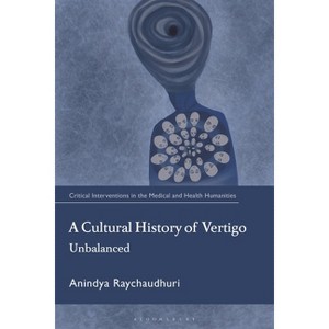 A Cultural History of Vertigo - (Critical Interventions in the Medical and Health Humanities) by  Anindya Raychaudhuri (Hardcover) - 1 of 1