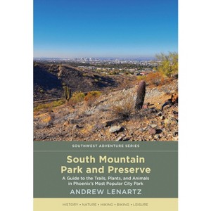 South Mountain Park and Preserve - (Southwest Adventure) by  Andrew Lenartz (Paperback) - 1 of 1