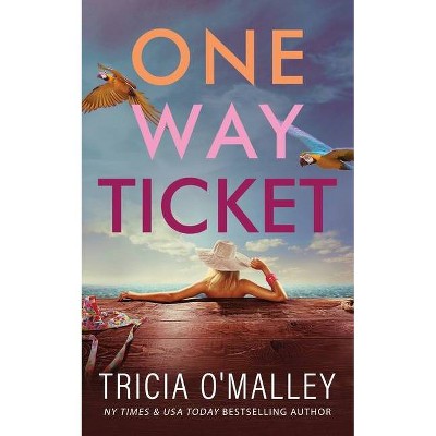 One Way Ticket - by  Tricia O'Malley (Paperback)