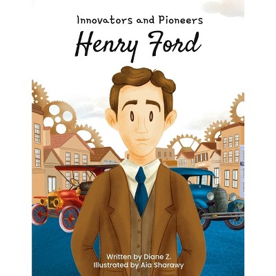 Henry Ford Innovators and Pioneers - by  Diane Z & Aia Sharawy (Hardcover)
