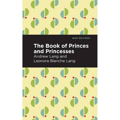 The Book of Princes and Princesses - (Mint Editions) by  Andrew Lang (Paperback)