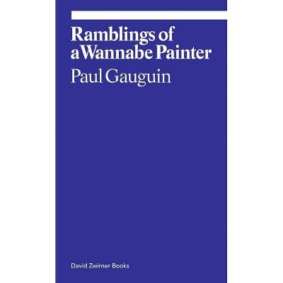 Ramblings of a Wannabe Painter - (Ekphrasis) by  Paul Gauguin (Paperback)