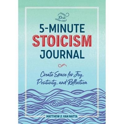 The 5-Minute Stoicism Journal - by  Matthew Van Natta (Paperback)