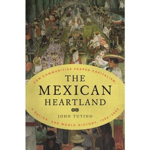 The Mexican Heartland - by  John Tutino (Paperback) - 1 of 1
