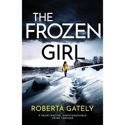 The Frozen Girl - by  Roberta Gately (Paperback)