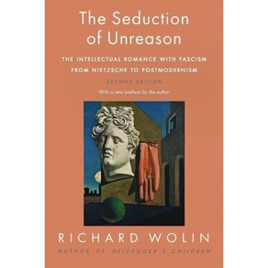 The Seduction of Unreason - 2nd Edition by  Richard Wolin (Paperback) - 1 of 1