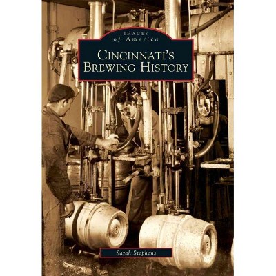 Cincinnati's Brewing History - by Sarah Hines Stephens (Paperback)