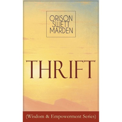 Thrift (Wisdom & Empowerment Series) - by  Orison Swett Marden (Paperback)