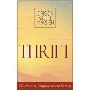 Thrift (Wisdom & Empowerment Series) - by  Orison Swett Marden (Paperback) - 1 of 1
