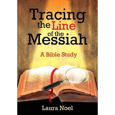 Tracing the Line of the Messiah - by  Laura Noel (Paperback)