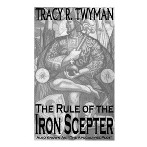 The Rule of the Iron Scepter - (Tracy R. Twyman Posthumous Publications) by  Tracy R Twyman (Paperback) - 1 of 1