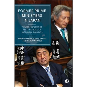Former Prime Ministers in Japan - by  Hugo Dobson & Karin Narita & Caroline Rose (Paperback) - 1 of 1