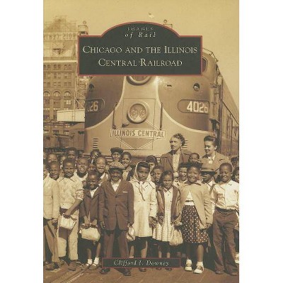  Chicago and the Illinois Central Railroad - (Images of Rail) by  Clifford J Downey (Paperback) 