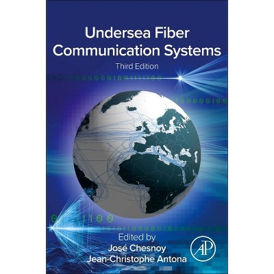Undersea Fiber Communication Systems - 3rd Edition by  José Chesnoy & Jean-Christophe Antona (Paperback)