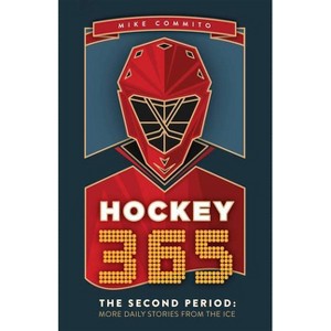 Hockey 365, the Second Period - by  Mike Commito (Paperback) - 1 of 1