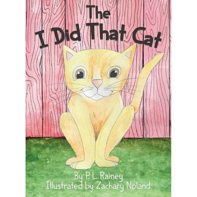 The I Did That Cat - by  P L Rainey (Hardcover)