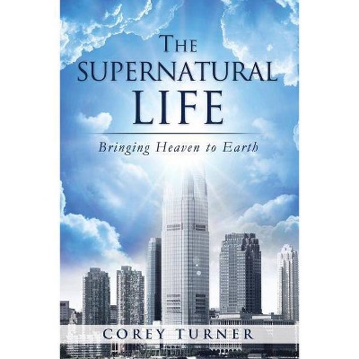 The Supernatural Life - by  Corey Turner (Paperback)