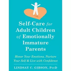 Self-Care for Adult Children of Emotionally Immature Parents - by  Lindsay C Gibson (Paperback)