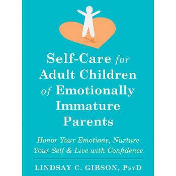 Self-Care for Adult Children of Emotionally Immature Parents - by  Lindsay C Gibson (Paperback)
