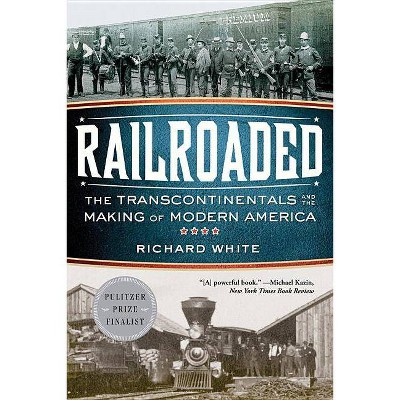 Railroaded - by  Richard White (Paperback)