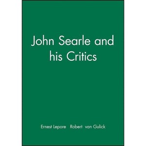 John Searle and His Critics - (Philosophers and Their Critics) by  Ernest Lepore & Robert Van Gulick (Paperback) - 1 of 1