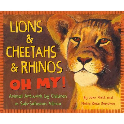 Lions & Cheetahs & Rhinos Oh My! - by  John Platt & Moira Rose Donohue (Hardcover)