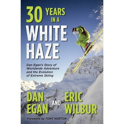 Thirty Years in a White Haze - by  Dan Egan & Eric Wilbur (Paperback)