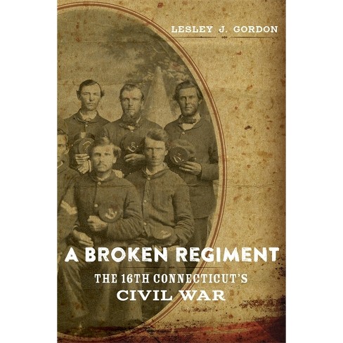 A Broken Regiment - (Conflicting Worlds: New Dimensions of the American Civil War) by Lesley J Gordon - image 1 of 1