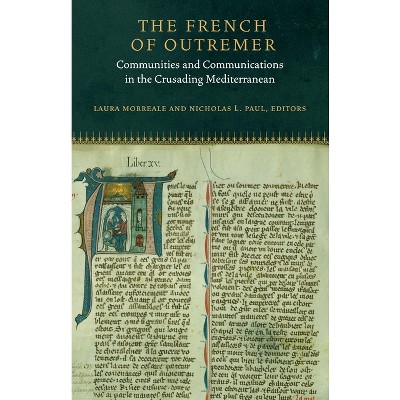 The French Of Outremer - (fordham Medieval Studies) By Laura K Morreale ...