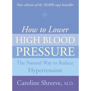 How to Lower High Blood Pressure - (Natural Four Point Plan to Reduce Hypertension) by  Shreeve (Paperback) - 1 of 1