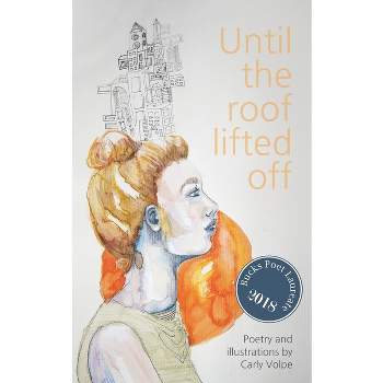 Until the roof lifted off - by  Carly Volpe (Paperback)