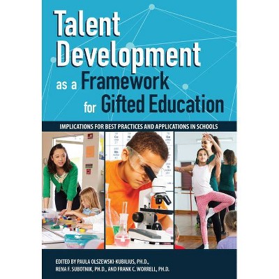 Talent Development as a Framework for Gifted Education - by  Paula Olszewski-Kubillus & Rena F Subotnik & Frank C Worrell (Paperback)