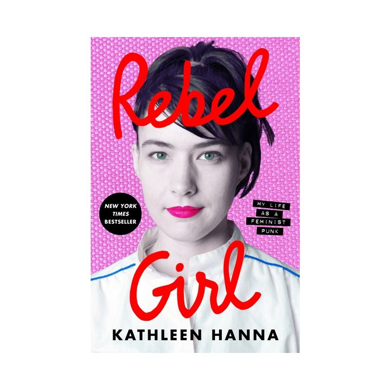 Rebel Girl - by  Kathleen Hanna (Hardcover), 1 of 2