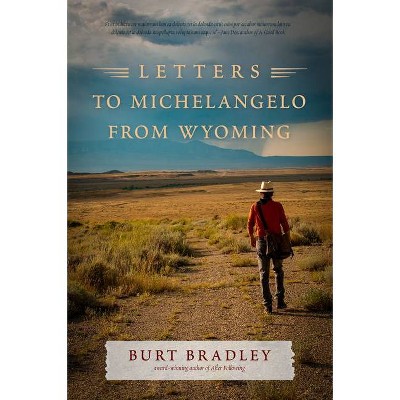 Letters to Michelangelo from Wyoming & Other Poems - by  Burt Bradley (Paperback)