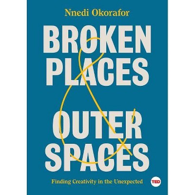 Broken Places & Outer Spaces - (Ted Books) by  Nnedi Okorafor (Hardcover)