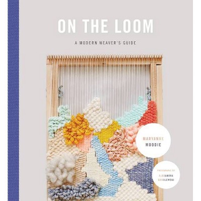 On the Loom - by  Maryanne Moodie (Hardcover)