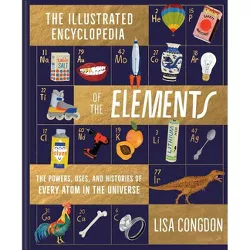 The Illustrated Encyclopedia of the Elements - by  Lisa Congdon (Hardcover)