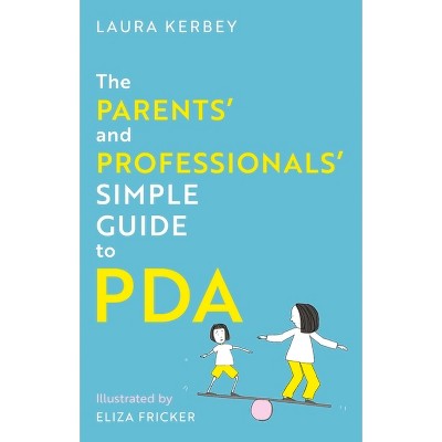 The Parents' and Professionals' Simple Guide to PDA - by  Laura Kerbey & Eliza Fricker (Paperback)