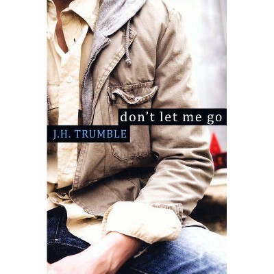 Don't Let Me Go - by  J H Trumble (Paperback)