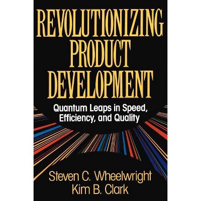 Revolutionizing Product Development - by  Steven C Wheelwright (Paperback)