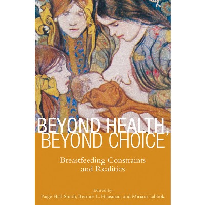 Beyond Health, Beyond Choice - (Critical Issues in Health and Medicine) by  Paige Hall Smith (Paperback)