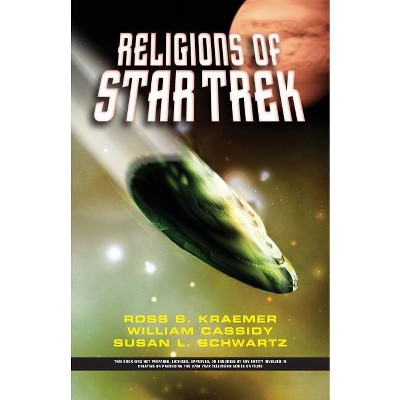 The Religions of Star Trek - by  Ross Shepard Kraemer & William Cassidy & Susan Schwartz (Paperback)