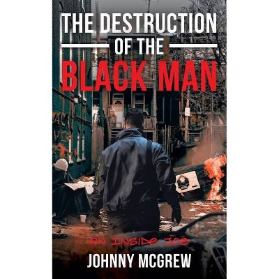 The Destruction of the Black Man - by  Johnny McGrew (Paperback)