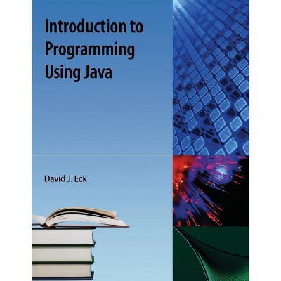 Introduction to Programming Using Java - by  David Eck (Paperback)