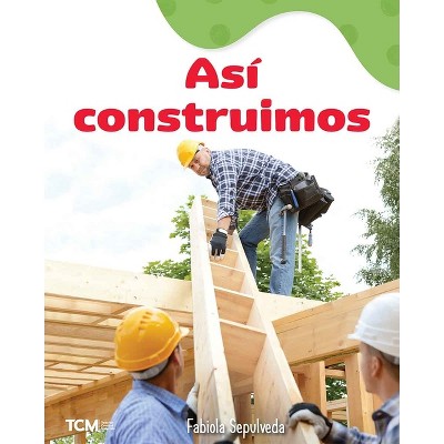 Así Construimos - (Exploration Storytime) by  Fabiola Sepulveda (Paperback)