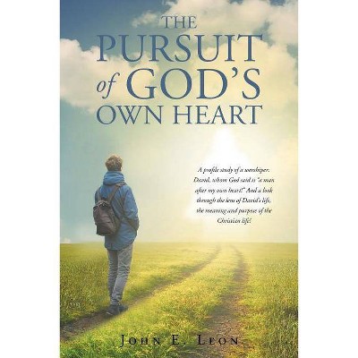 The Pursuit of God's Own Heart - by  John E Leon (Paperback)